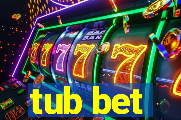 tub bet